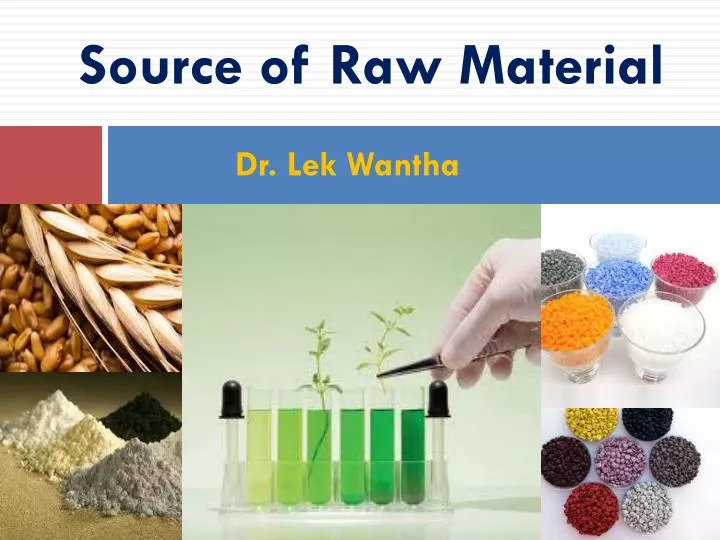 source of raw material