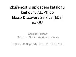 Zkušenosti s uploadem katalogu knihovny ALEPH do Ebsco Discovery Service (EDS) na OU