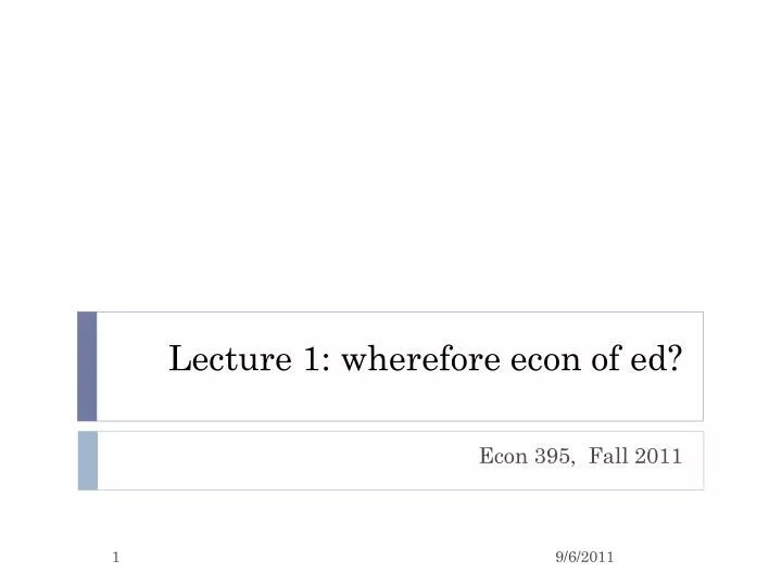 lecture 1 wherefore econ of ed
