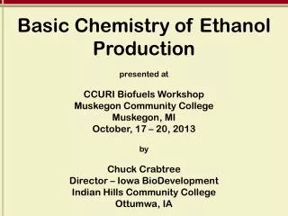 Basic Chemistry of Ethanol Production p resented at CCURI Biofuels Workshop