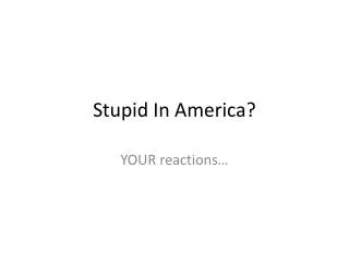 Stupid In America?
