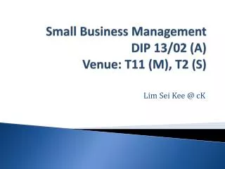 Small Business Management DIP 13/02 (A) Venue: T11 (M), T2 (S)