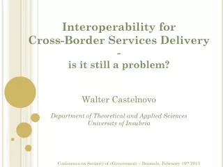 Interoperability for Cross-Border Services Delivery - is it still a problem? Walter Castelnovo