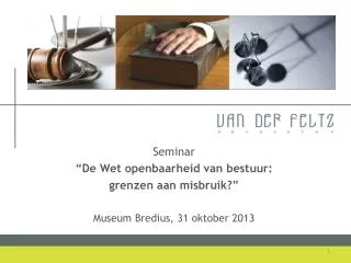 Seminar “De Wet openbaarheid van bestuur: grenzen aan misbruik?” Museum Bredius, 31 oktober 2013