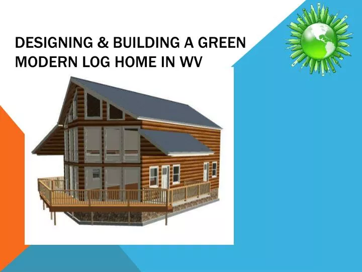 designing building a green modern log home in wv