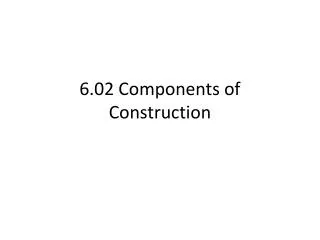 6.02 Components of Construction