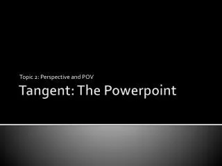 Tangent: The Powerpoint