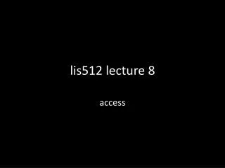 lis512 lecture 8