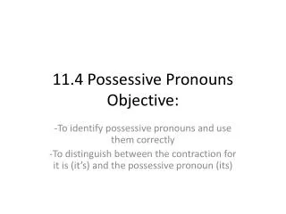 11.4 Possessive Pronouns Objective: