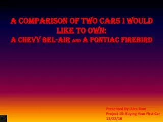 A comparison of two cars I would like to own: a Chevy Bel-air and a Pontiac Firebird