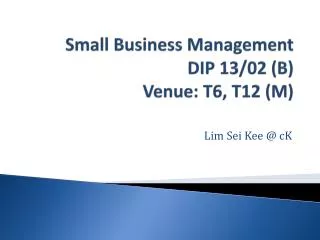 Small Business Management DIP 13/02 (B) Venue: T6, T12 (M)