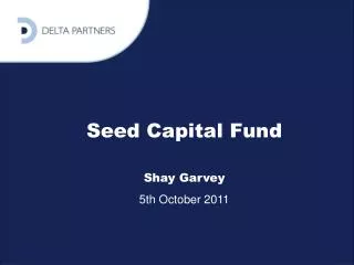Seed Capital Fund Shay Garvey 5th October 2011