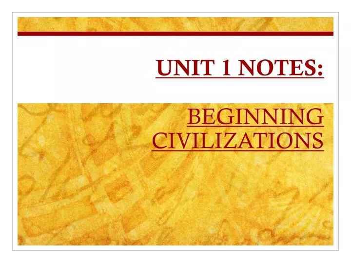 unit 1 notes beginning civilizations