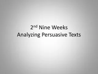 2 nd Nine Weeks Analyzing Persuasive Texts