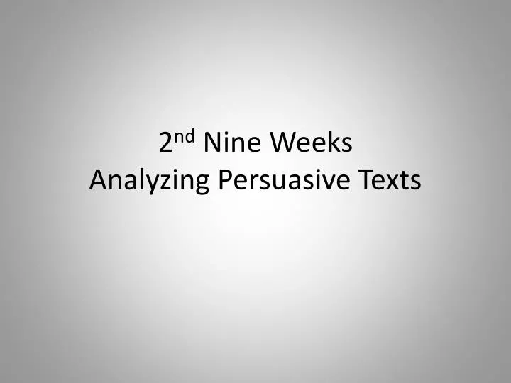 2 nd nine weeks analyzing persuasive texts