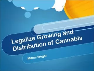 Legalize Growing and Distribution of Cannabis