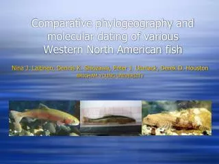 Comparative phylogeography and molecular dating of various Western North American fish