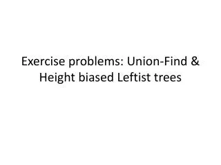 Exercise problems: Union-Find &amp; Height biased Leftist trees