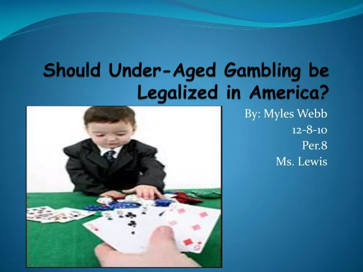 should under aged gambling be legalized in america