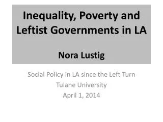 Inequality, Poverty and Leftist Governments in LA Nora Lustig