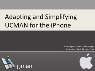 Adapting and Simplifying UCMAN for the iPhone