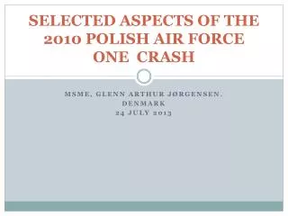 SELECTED aspects of the 2010 POLISH AIR FORCE ONE crash