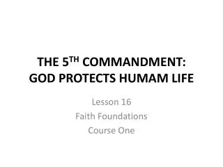 THE 5 TH COMMANDMENT: GOD PROTECTS HUMAM LIFE