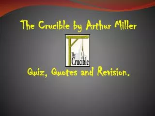 The Crucible by Arthur Miller Quiz, Quotes and Revision.
