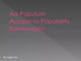 Ad Populum Appeal to Popularity Bandwagon