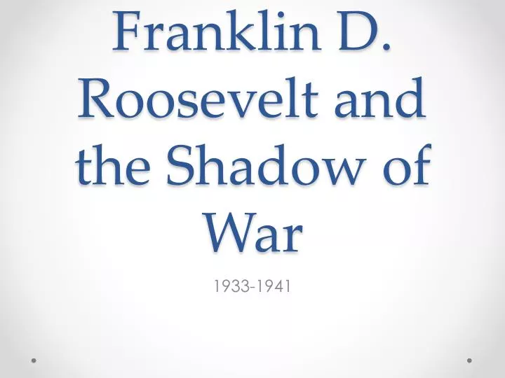 franklin d roosevelt and the shadow of war