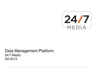 Data Management Platform 24/7 Media Q4 2013