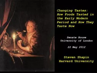 Changing Tastes: How Foods Tasted in the Early Modern Period and How They Taste Now Senate House