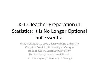 K-12 Teacher Preparation in Statistics: It is N o Longer Optional but Essential