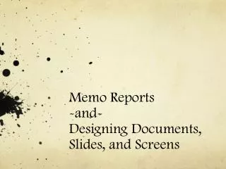 Memo Reports -and- Designing Documents, Slides, and Screens