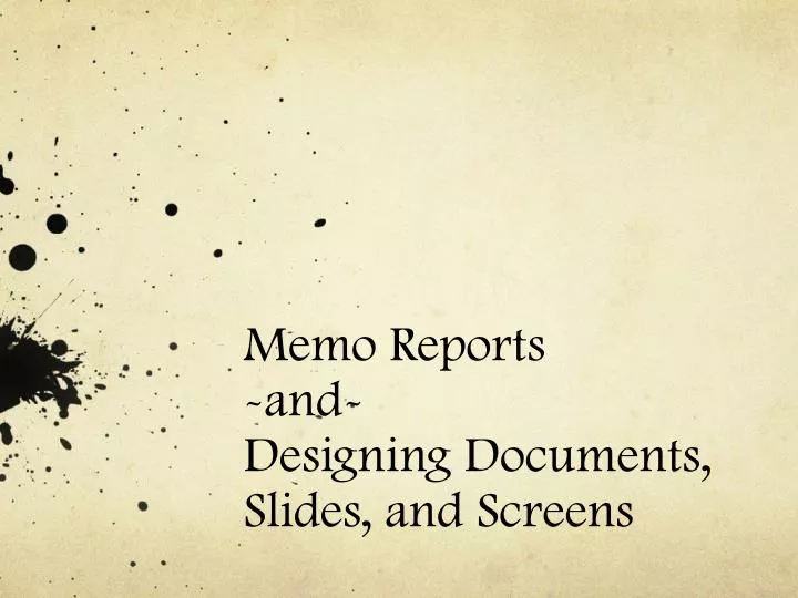 memo reports and designing documents slides and screens