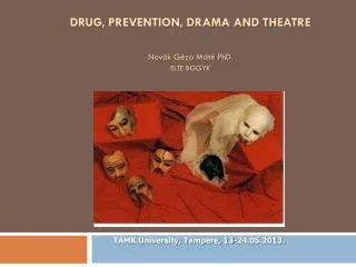 DRUG, PREVENTION, DRAMA AND THEATRE Novák Géza Máté PhD. ELTE BGGYK