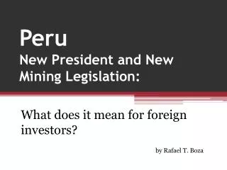Peru New President and New Mining Legislation: