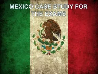 MEXICO CASE STUDY FOR THE EXAMS