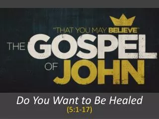Do You Want to Be Healed (5:1-17)