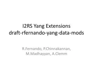 I2RS Yang Extensions draft- rfernando -yang-data-mods