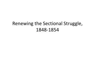 Renewing the Sectional Struggle, 1848-1854