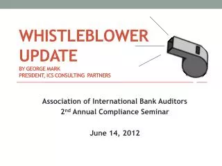 WHISTLEBLOWER UPDATE By George Mark President, ics CONSULTING pARTNERS