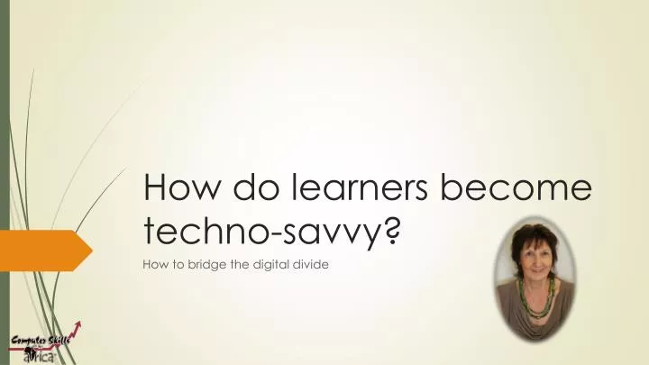 how do learners become techno savvy