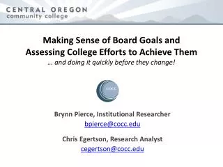 Brynn Pierce, Institutional Researcher bpierce@cocc.edu Chris Egertson, Research Analyst