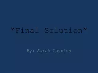 “Final Solution ”
