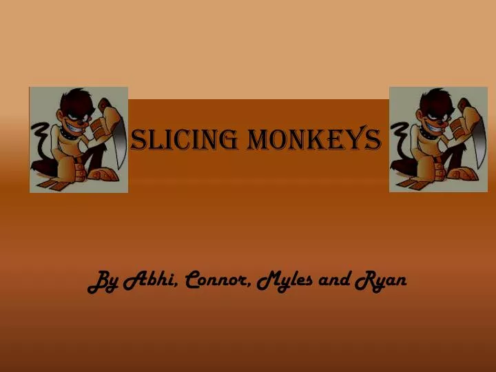 slicing monkeys