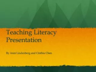 Teaching Literacy Presentation By Anni Lindenberg and Cinthia Chen