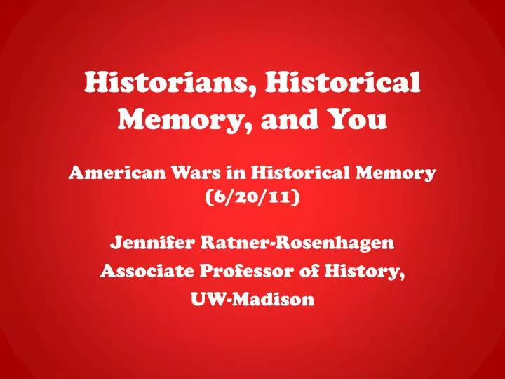 historians historical memory and you american wars in historical memory 6 20 11