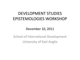 DEVELOPMENT STUDIES EPISTEMOLOGIES WORKSHOP December 10, 2011