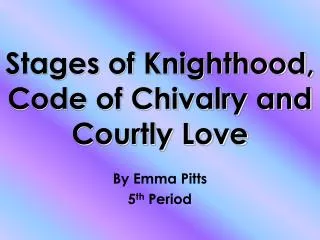 Stages of Knighthood, Code of Chivalry and Courtly Love